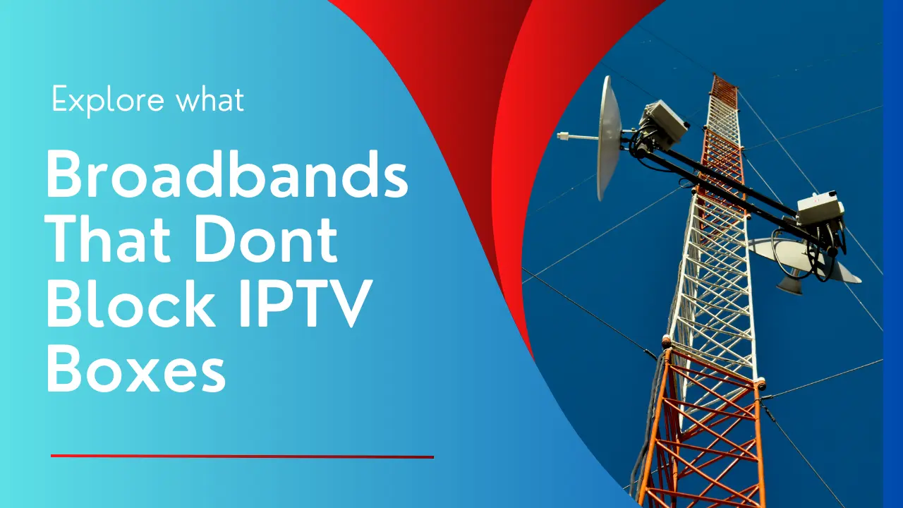 broadbands that dont block iptv box